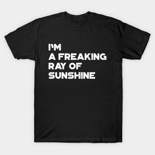 I'm A Freaking Ray Of Sunshine White Funny T-Shirt by truffela